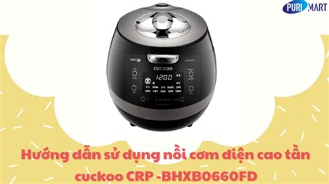 HƯỚng DẪn SỬ DỤng NỒi CƠm ĐiỆn Cao TẦn Cuckoo Crp Bhxb0660fd 108l NhẬp