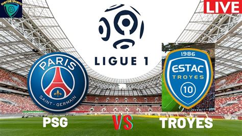 Live Psg Vs Troyes Live Stream Ligue Commentary And Predictions