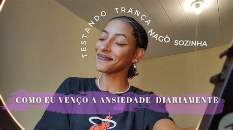 Testando Penteado Trança Nagô Como eu venço a Ansiedade na minha