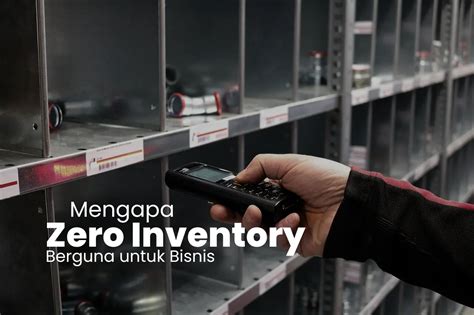 Zero Inventory Adalah Arti Manfaat Tantangan Contoh