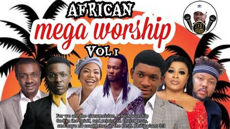 Africa Mega Worship Songs Mix Naija Worship Mix 2021 2022 Dj Pish