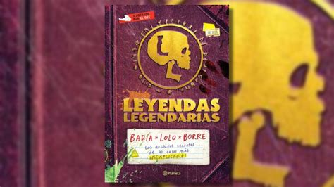 Uno De Los Podcast Mexicanos Más Exitosos Llega A La Literatura Con “leyendas Legendarias” Una