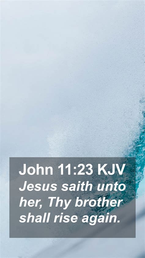 John 11 23 KJV Mobile Phone Wallpaper Jesus Saith Unto Her Thy