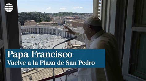 El Papa Francisco Vuelve A La Plaza De San Pedro Youtube