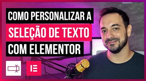 Aprenda A Personalizar A Sele O De Texto Em Seu Site Elementor