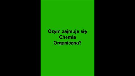 Czym Zajmuje Si Chemia Organiczna Youtube