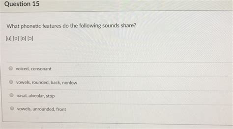 Solved Question 15 What phonetic features do the following | Chegg.com