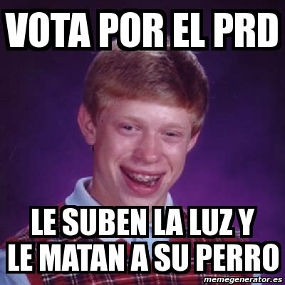 Meme Bad Luck Brian Vota Por El Prd Le Suben La Luz Y Le Matan A Su