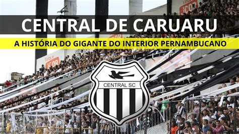 CENTRAL DE CARUARU A história do alvinegro Pernambucano YouTube