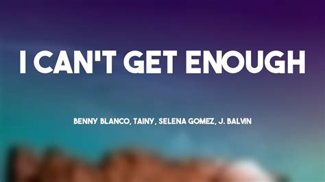 I Can T Get Enough Benny Blanco Tainy Selena Gomez J Balvin