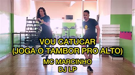 VOU CATUCAR JOGA O TAMBOR PRO ALTO MC MARCINHO DJ LP DANÇA