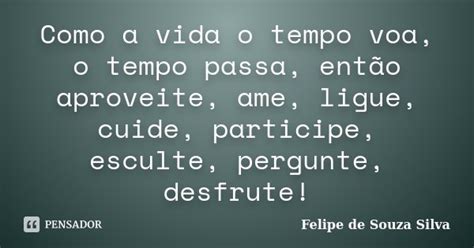 Como A Vida O Tempo Voa O Tempo Passa Felipe De Souza Silva Pensador