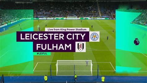 Leicester City Vs Fulham Full Match Replay Premier League