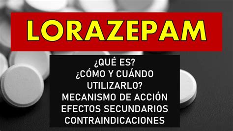 🔴 Lorazepam Para QuÉ Sirve Efectos Secundarios Mecanismo De AcciÓn Y Contraindicaciones