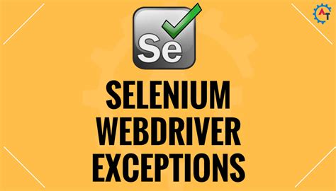 Selenium WebDriver Exceptions Selenium Webdriver Appium Complete Tutorial