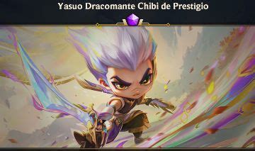 TFT YASUO DRACÔNICO PRESTÍGIO CHIBI League of Legends Teamfight