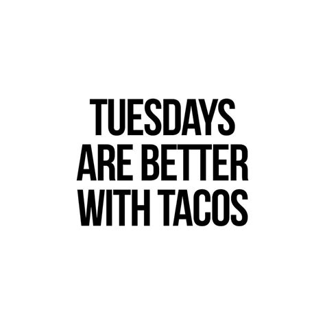 Tuesday Humor Taco Tuesday Quotes - ShortQuotes.cc