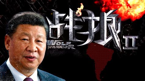 Wolf Warrior La Pol Tica Que Busca Imponer China En El Mundo Y Su Deseo Sobre Am Rica Latina