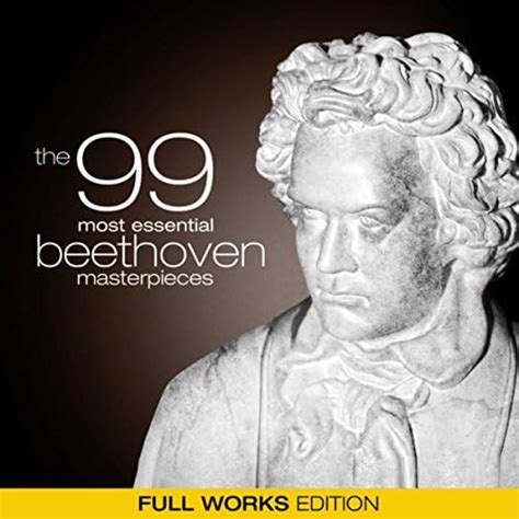 Play The 99 Most Essential Beethoven Masterpieces Full Works Edition By Ludwig Van Beethoven