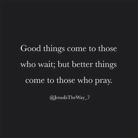 Good Things Come To Those Who Wait But Better Things Come To Those Who