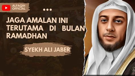 Menjaga Amalan Ini Di Bulan Ramadhan Ceramah Syekh Ali Jaber Youtube