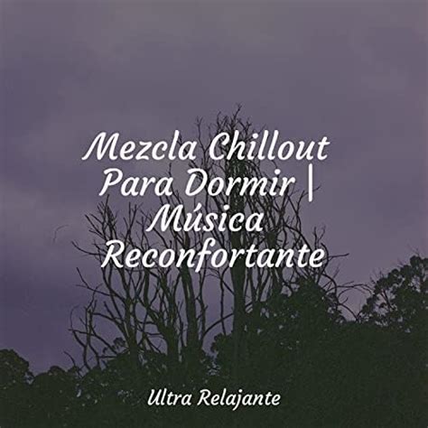 Play Mezcla Chillout Para Dormir Música Reconfortante by Musica