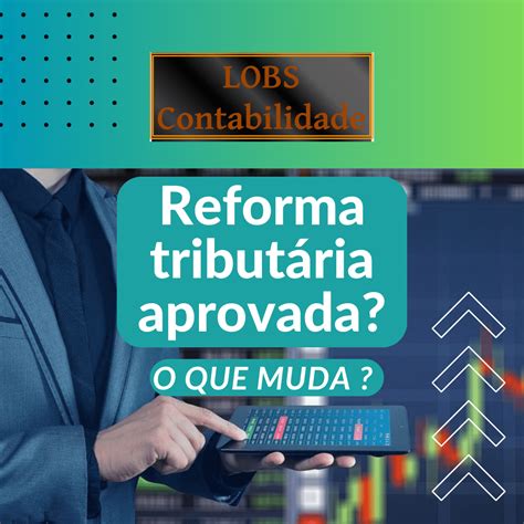 O Que Muda Com A Reforma Tributária Lobs Contabilidade