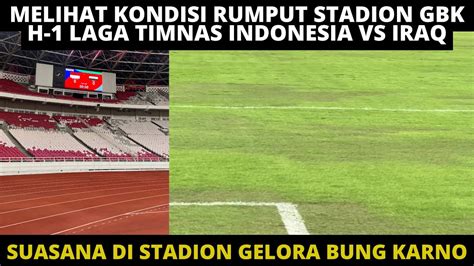 MELIHAT RUMPUT STADION GBK DARI DEKAT BEGINI KONDISI DI GBK H 1 LAGA