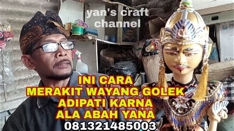 Merakit Wayang Golek ADIPATI KARNA Cara Abah Yana 081321485003 YouTube