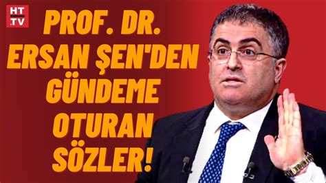 Prof Dr Ersan Şen açtı ağzını yumdu gözünü YouTube