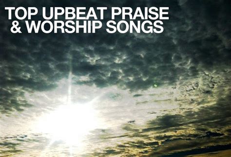 Top Upbeat Praise And Worship Songs 2013