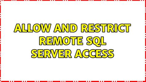 Allow And Restrict Remote Sql Server Access 3 Solutions Youtube