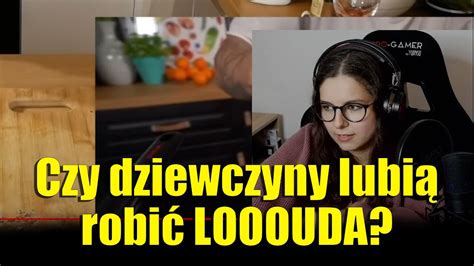 Czy Dziewczyny Lubi Robi Loda Senekofobia Youtube