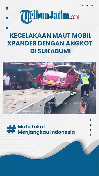 Kecelakaan Maut Di Sukabumi Mobil Xpander Menabrak Angkot Dan Warung