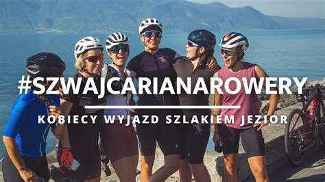 Szwajcaria jest kobietą czyli kobiecy rowerowy wyjazd szlakiem