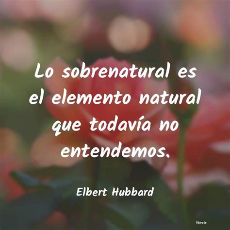 Elbert Hubbard Lo Sobrenatural Es El Elemento