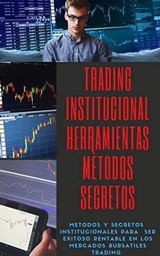 Trading Institucional Herramientas Y Métodos Secretos De Los Corredores