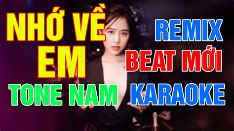 KARAOKE NHỚ VỀ EM REMIX TONE NAM BEAT PHỐI MỚI HAY CỰC CĂNG