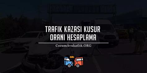 Trafik Kazas Kusur Oran Hesaplama Tiraz Renme