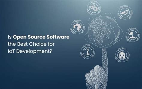 Reasons Why Open Source Software The Best Choice For Iot Development