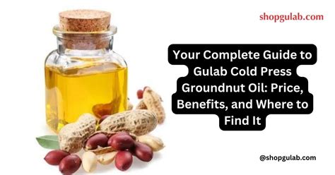 Your Complete Guide To Gulab Cold Press Groundnut Oil Price Benefits