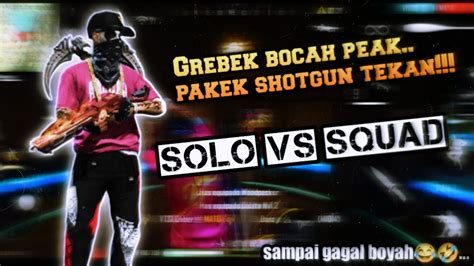 Solo Vs Squad Pakek Shotgun Tekan Musuh Auto Ketar Ketir Youtube