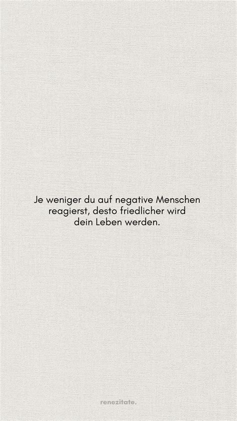 Je weniger du auf negative Menschen reagierst Sprüche Denken zitate