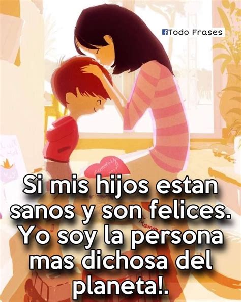 Si Mis Hijos Est N Sanos Y Son Felices Yo Soy La Persona M S Dichosa