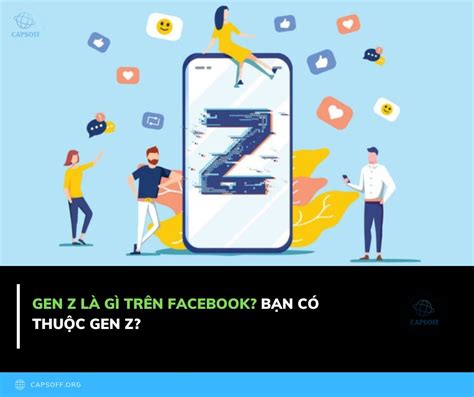 Gen Z Là Gì Trên Facebook Khám Phá Thế Hệ Z Và Ảnh Hưởng Của Họ đối