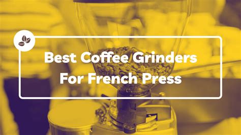 Best Coffee Grinders For French Press Suited For Everyone