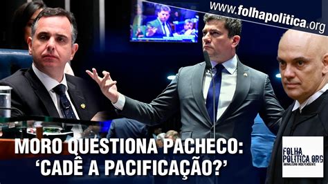 Sérgio Moro explica a Pacheco que Moraes censurou até o Papa e