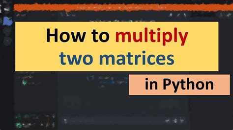 How To Multiply Two Matrices In Python Youtube