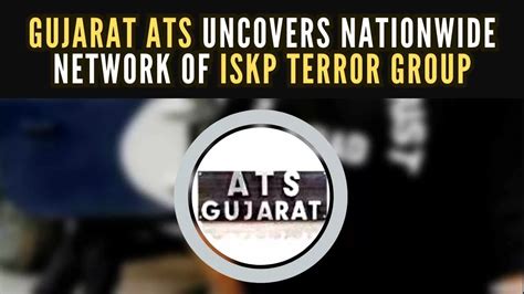 Gujarat Ats Uncovers Nationwide Network Of Iskp Terror Group