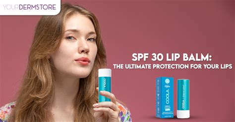 Spf 30 Lip Balm The Ultimate Protection For Your Lips Yourdermstore